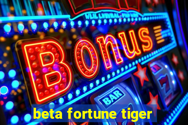 beta fortune tiger