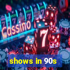 shows in 90s