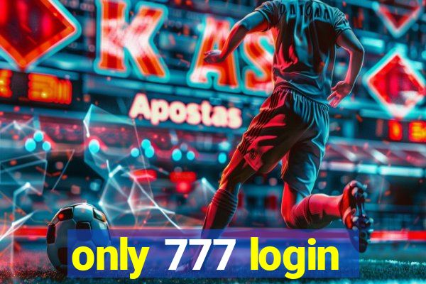 only 777 login