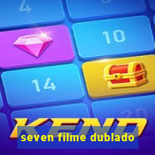 seven filme dublado