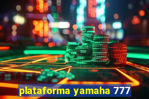 plataforma yamaha 777