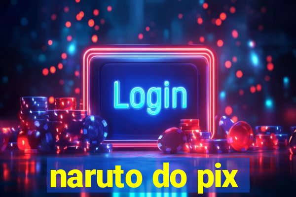 naruto do pix