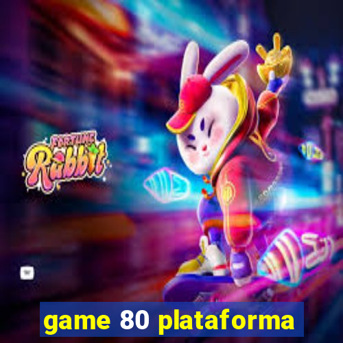 game 80 plataforma