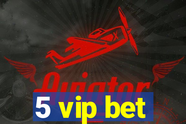 5 vip bet