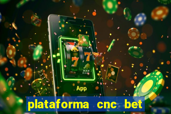 plataforma cnc bet é confiável