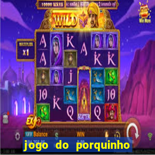 jogo do porquinho de ganhar dinheiro