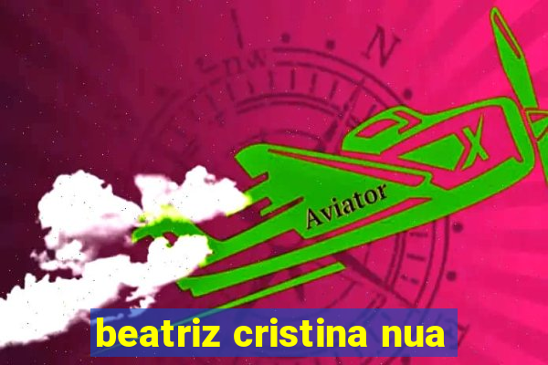 beatriz cristina nua