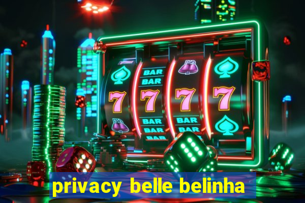 privacy belle belinha