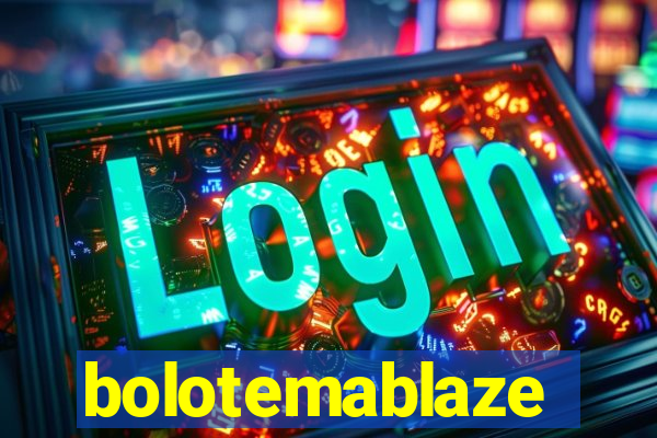 bolotemablaze