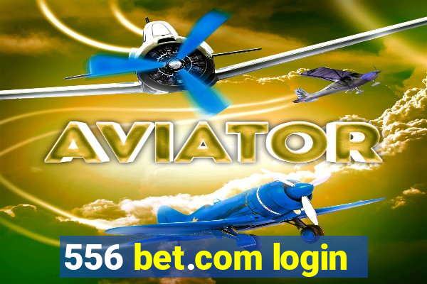 556 bet.com login