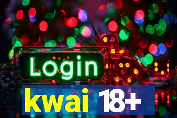 kwai 18+