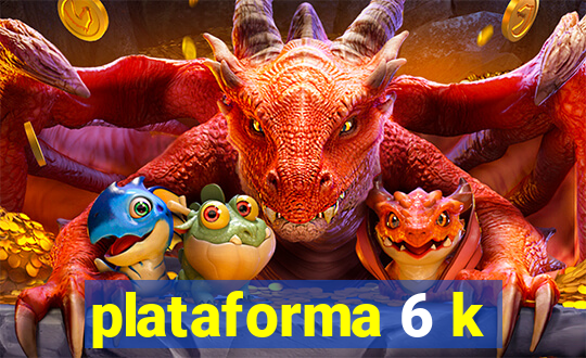 plataforma 6 k