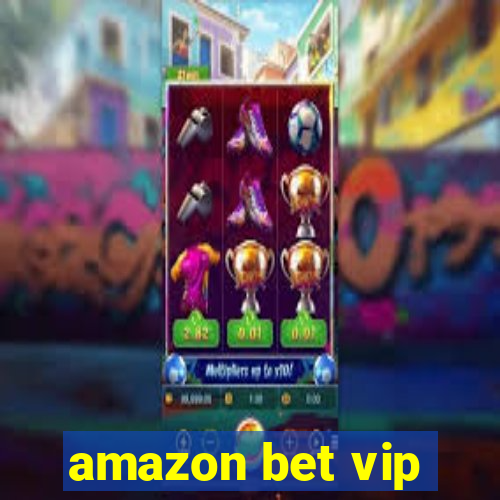 amazon bet vip