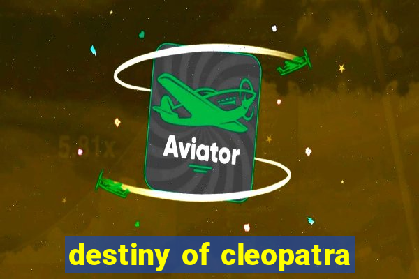 destiny of cleopatra