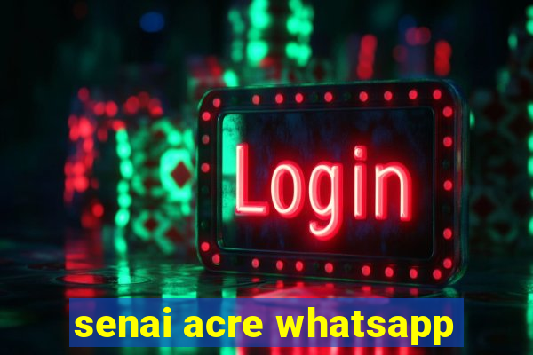 senai acre whatsapp