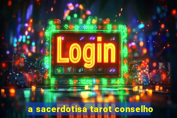 a sacerdotisa tarot conselho