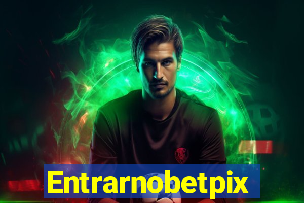 Entrarnobetpix