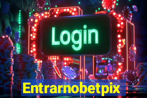 Entrarnobetpix