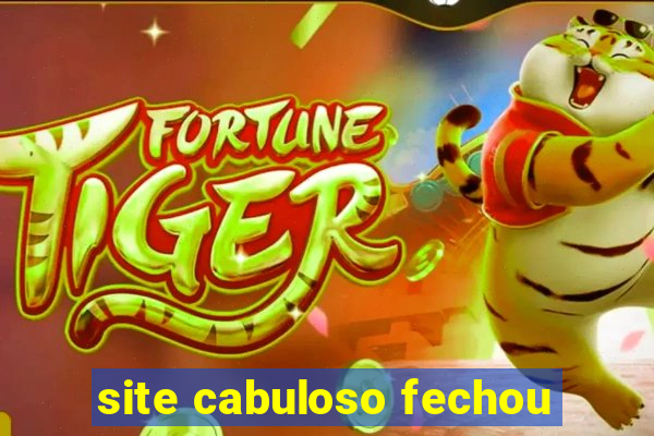 site cabuloso fechou