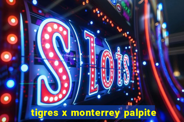 tigres x monterrey palpite