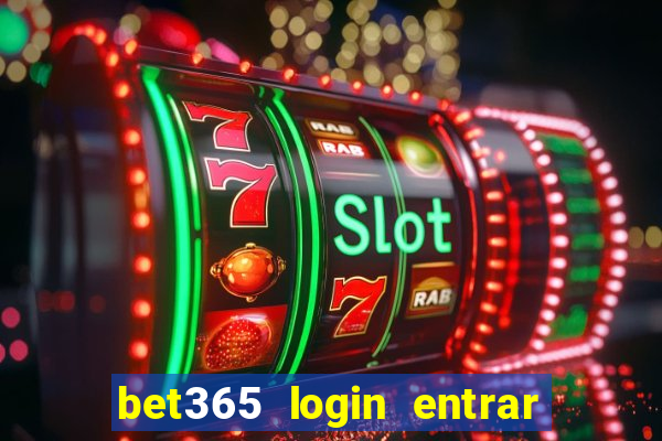 bet365 login entrar agora direto no celular