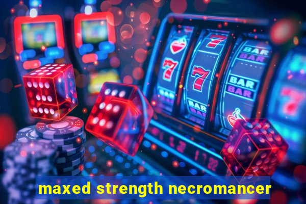 maxed strength necromancer