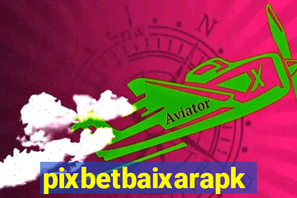 pixbetbaixarapk