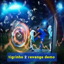 tigrinho 2 revenge demo