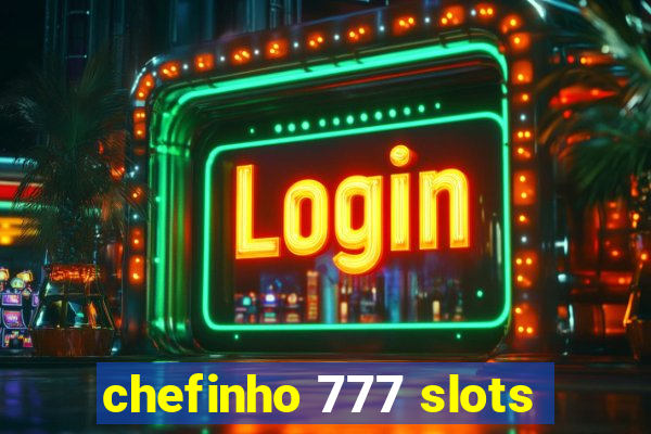 chefinho 777 slots