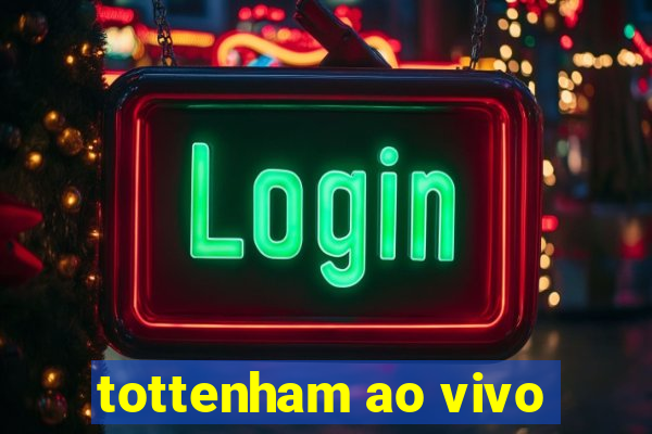 tottenham ao vivo