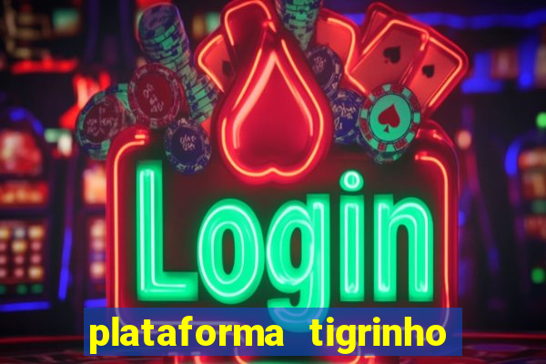 plataforma tigrinho 1 real