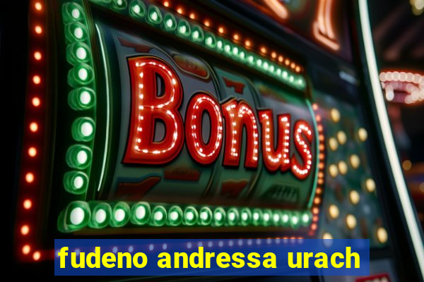 fudeno andressa urach