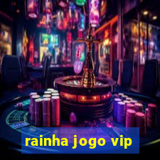 rainha jogo vip