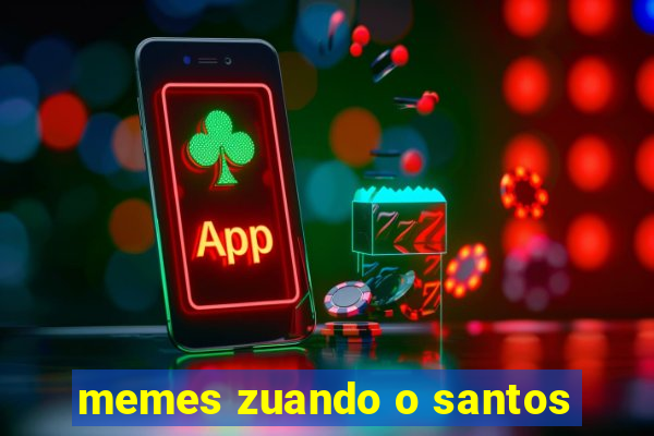 memes zuando o santos