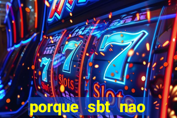 porque sbt nao pega na tv digital