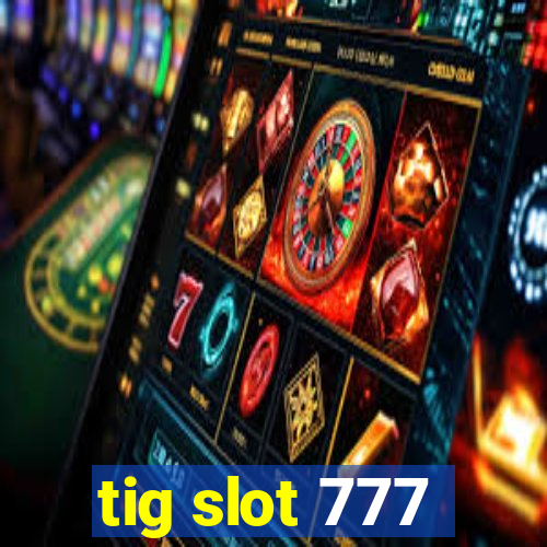 tig slot 777