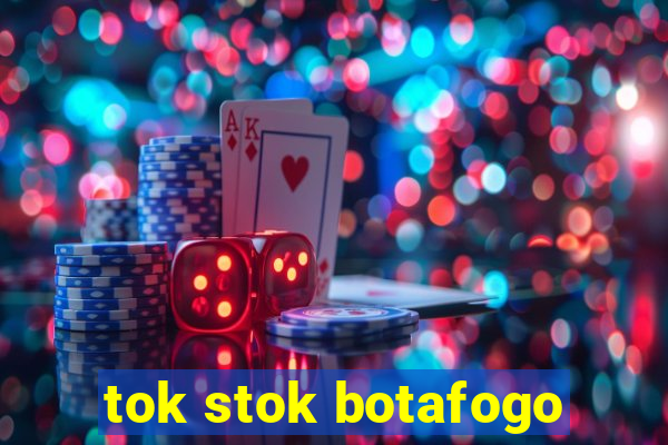 tok stok botafogo