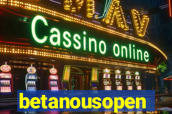 betanousopen