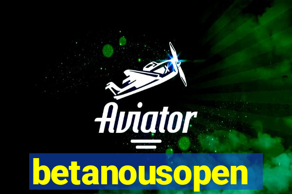 betanousopen