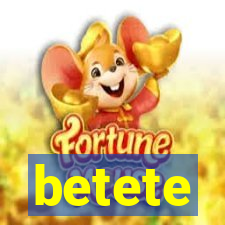 betete