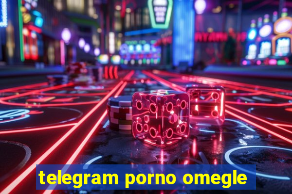 telegram porno omegle