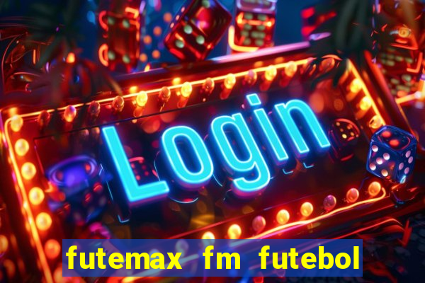 futemax fm futebol ao vivo