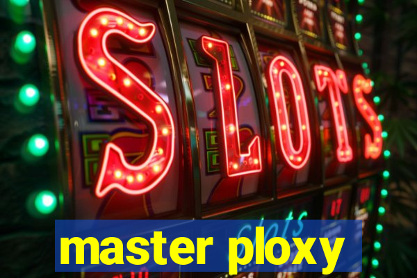 master ploxy