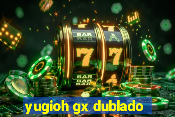 yugioh gx dublado