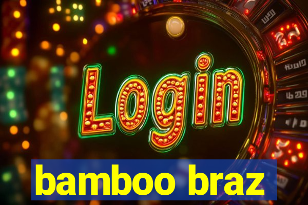 bamboo braz