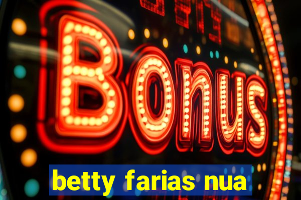 betty farias nua