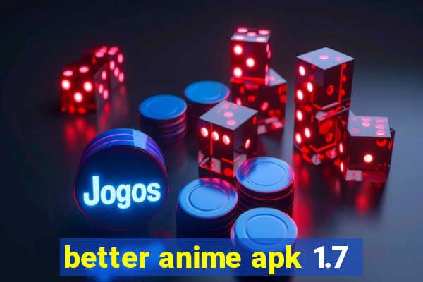 better anime apk 1.7