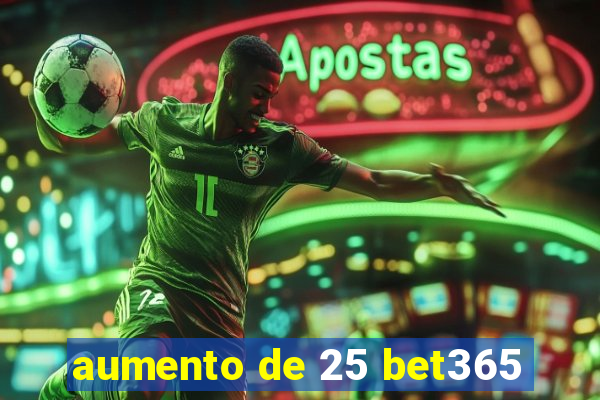 aumento de 25 bet365