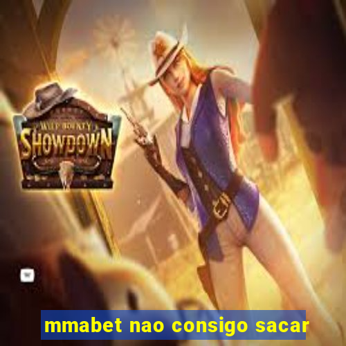 mmabet nao consigo sacar