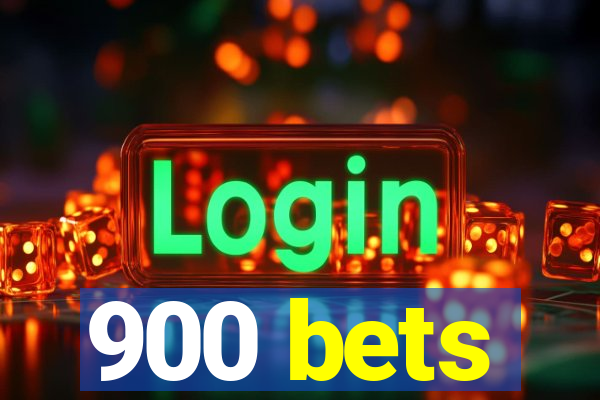 900 bets